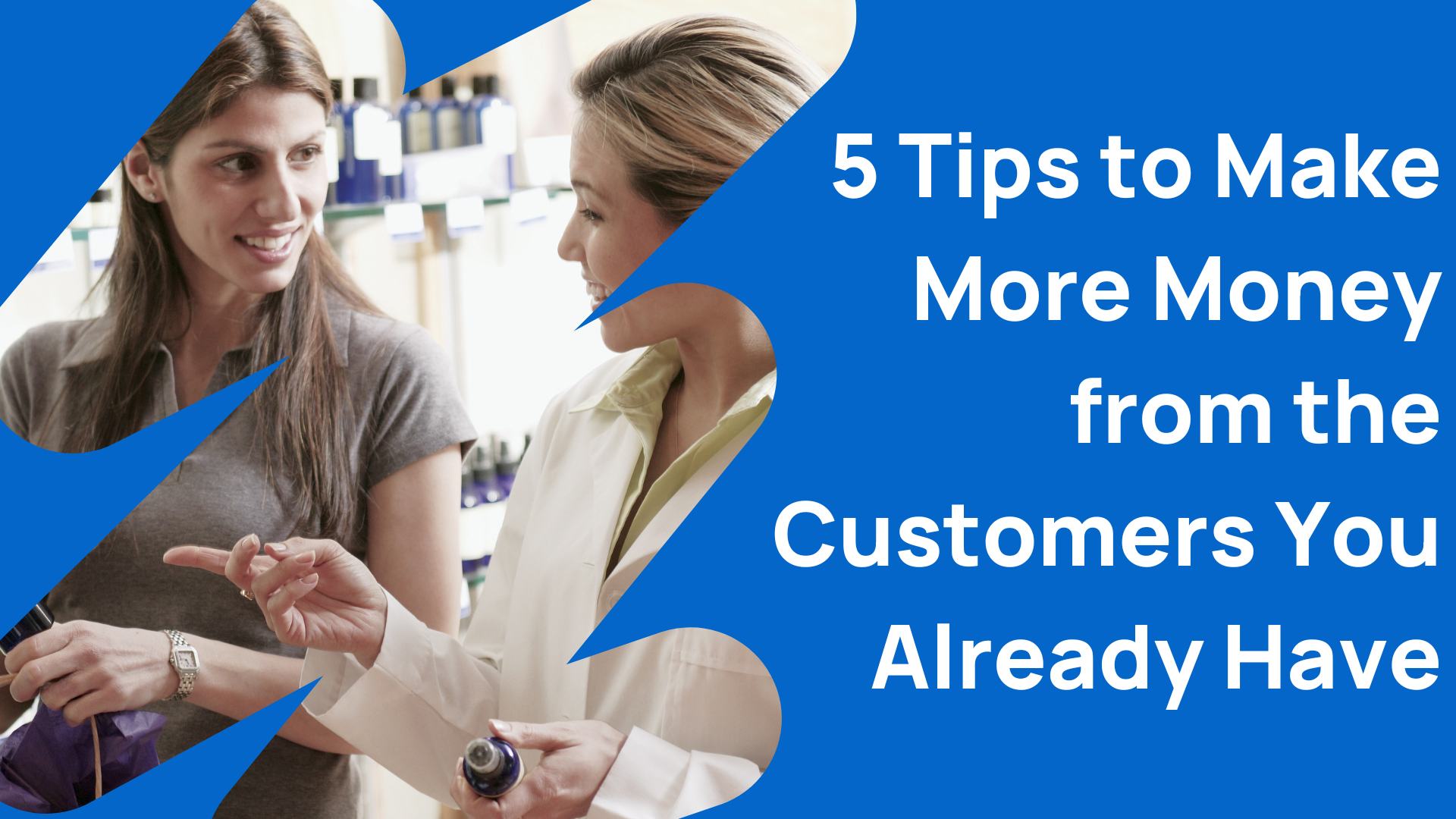 5 Tips To Make More Money From The Customers You Already Have